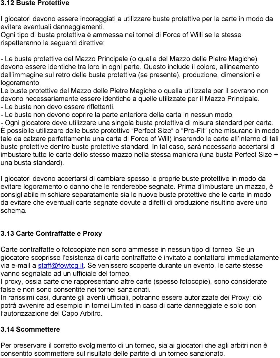 Magiche) devono essere identiche tra loro in ogni parte. Questo include il colore, allineamento dell immagine sul retro delle busta protettiva (se presente), produzione, dimensioni e logoramento.