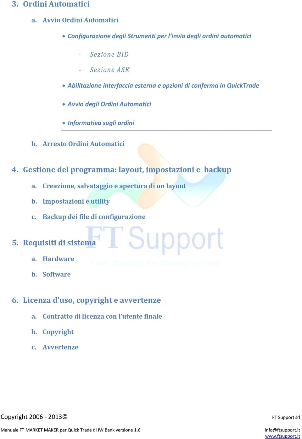 opzioni di conferma in QuickTrade Avvio degli Ordini Automatici Informativa sugli ordini b. Arresto Ordini Automatici 4.