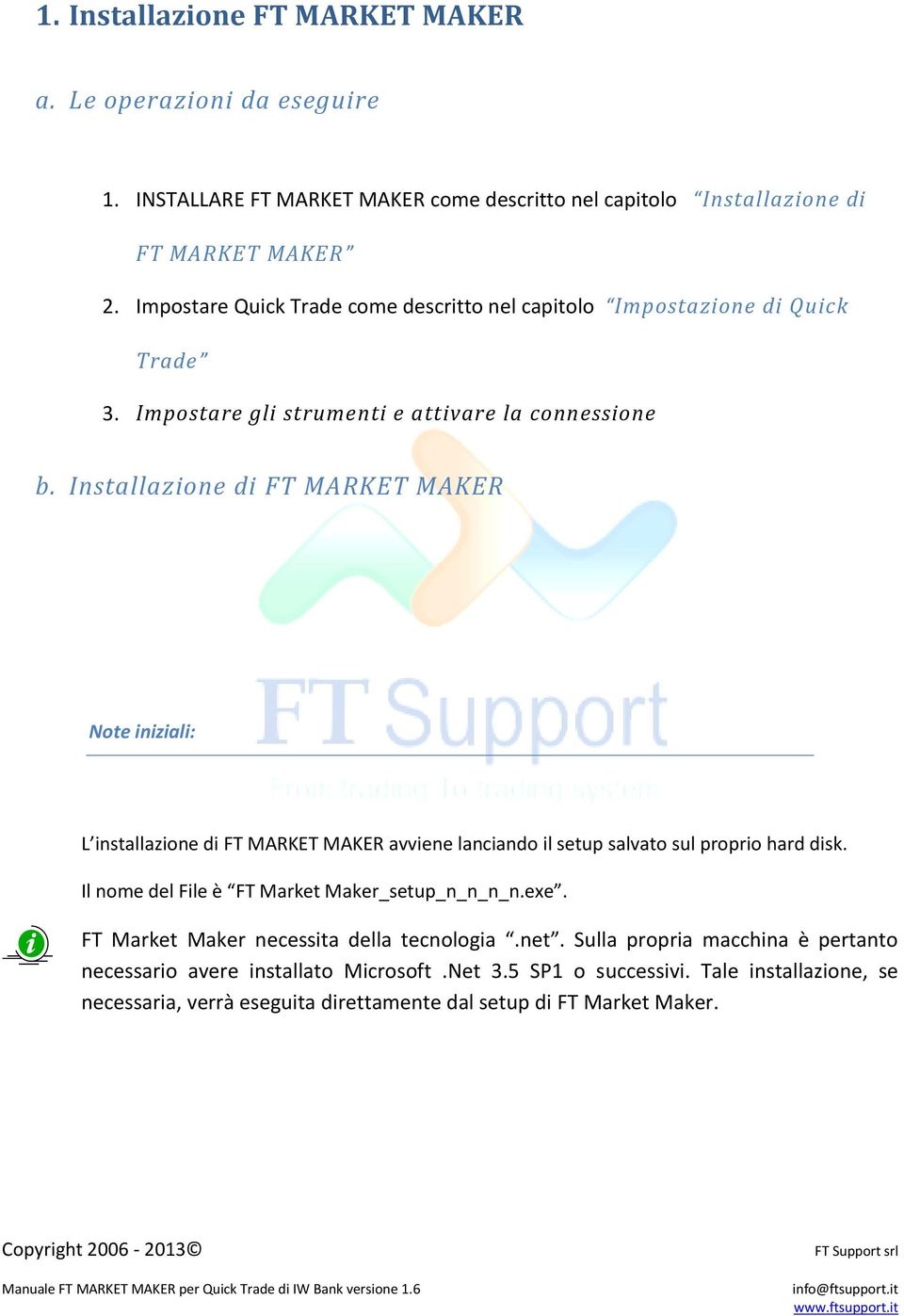 Installazione di FT MARKET MAKER Note iniziali: L installazione di FT MARKET MAKER avviene lanciando il setup salvato sul proprio hard disk.