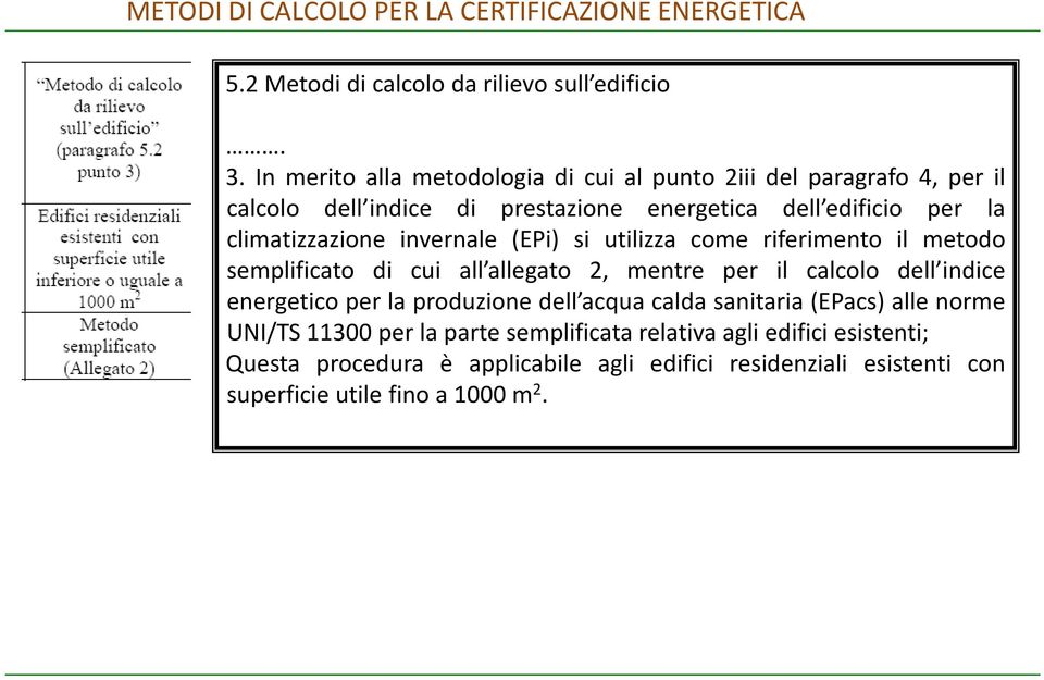 invernale (EPi) si utilizza come riferimento il metodo semplificato di cui all allegato 2, mentre per il calcolo dell indice energetico per la produzione