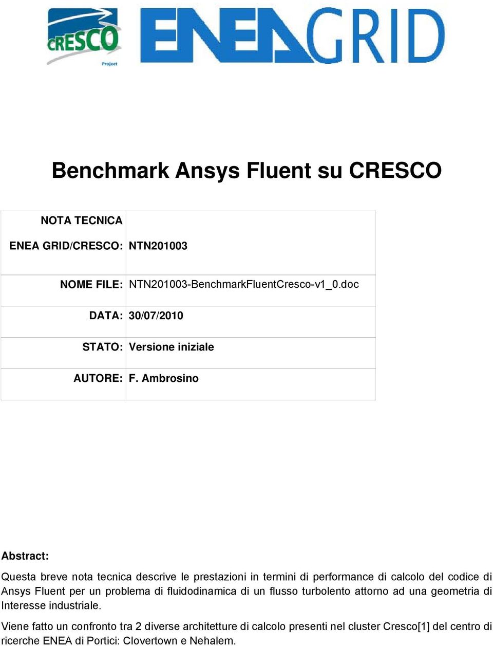 Ambrosino Abstract: Questa breve nota tecnica descrive le prestazioni in termini di performance di calcolo del codice di Ansys Fluent per un