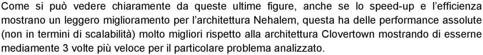 assolute (non in termini di scalabilità) molto migliori rispetto alla architettura