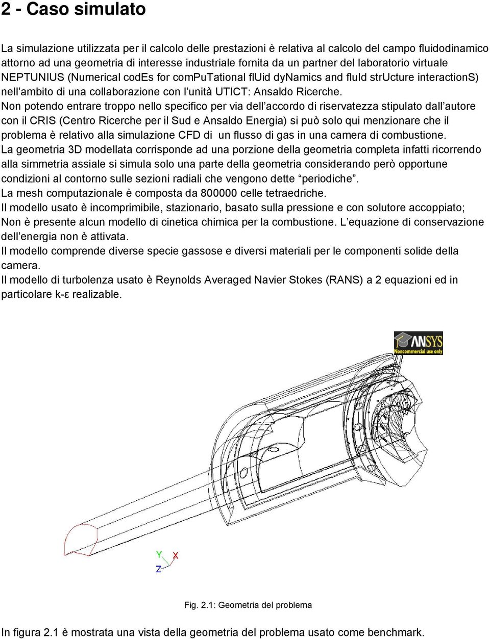 Non potendo entrare troppo nello specifico per via dell accordo di riservatezza stipulato dall autore con il CRIS (Centro Ricerche per il Sud e Ansaldo Energia) si può solo qui menzionare che il