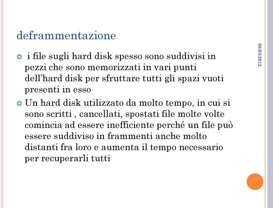 in cui si sono scritti, cancellati, spostati file molte volte comincia ad essere inefficiente perché un file