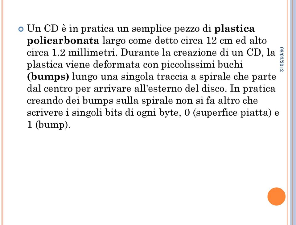 Durante la creazione di un CD, la plastica viene deformata con piccolissimi buchi (bumps) lungo una singola