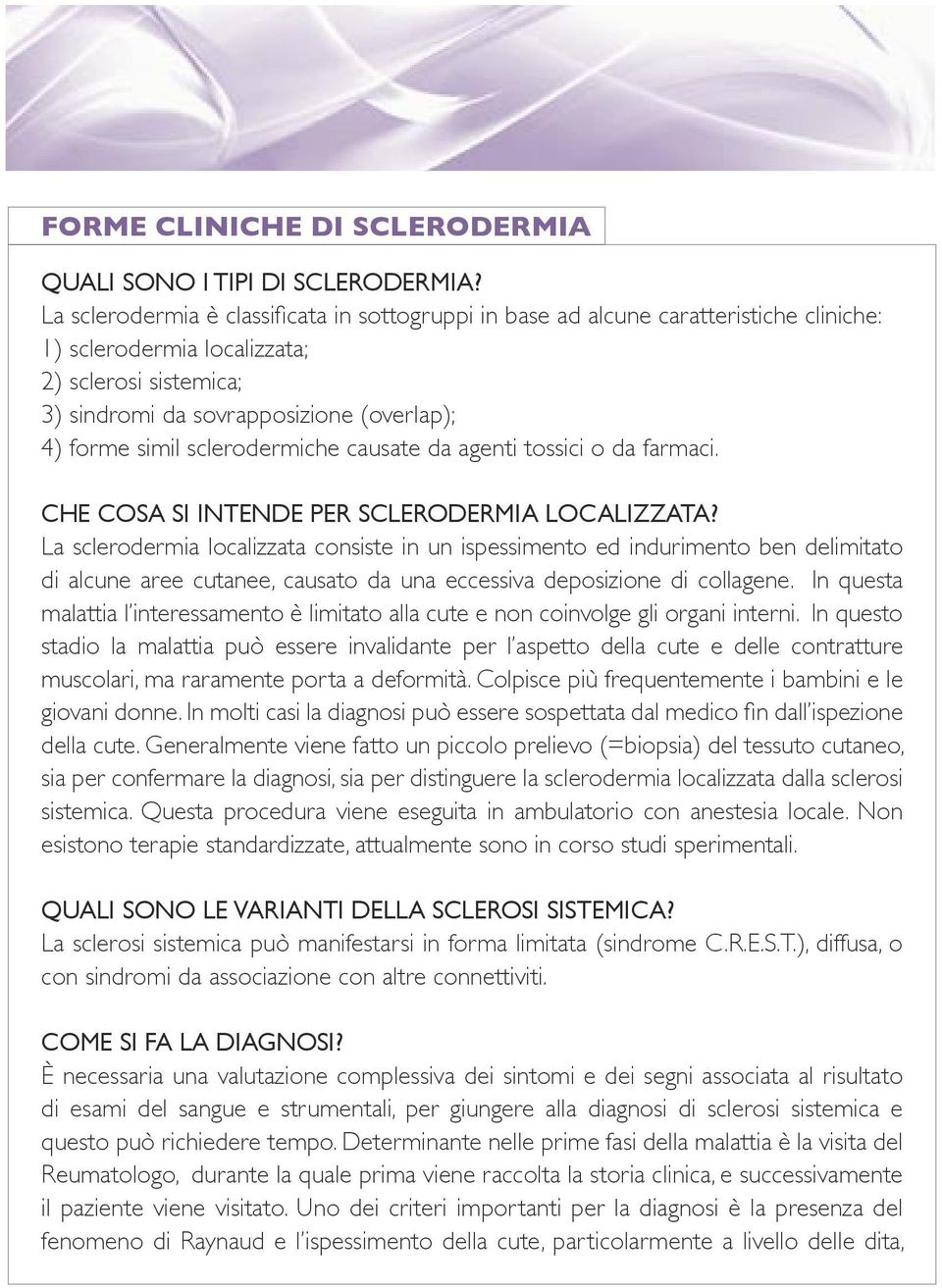 sclerodermiche causate da agenti tossici o da farmaci. CHE COSA SI INTENDE PER SCLERODERMIA LOCALIZZATA?