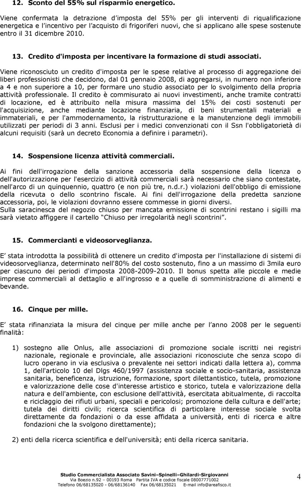 dicembre 2010. 13. Credito d'imposta per incentivare la formazione di studi associati.