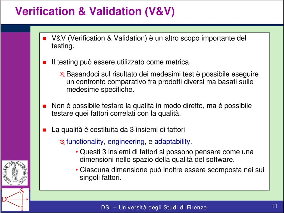 Non è possibile testare la qualità in modo diretto, ma è possibile testare quei fattori correlati con la qualità.