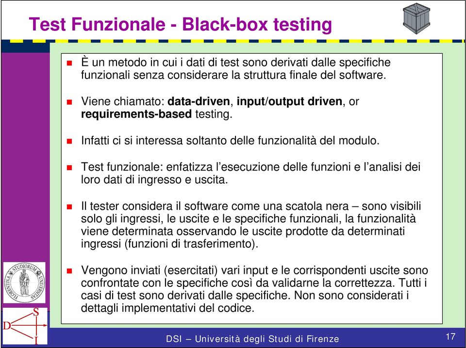 Test funzionale: enfatizza l esecuzione delle funzioni e l analisi dei loro dati di ingresso e uscita.