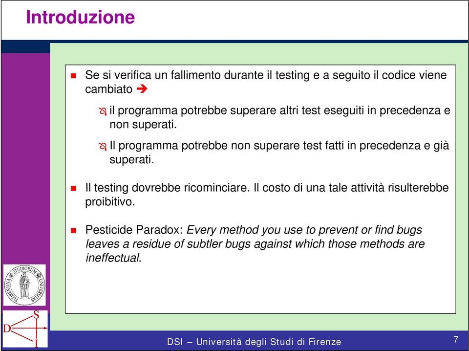 Il testing dovrebbe ricominciare. Il costo di una tale attività risulterebbe proibitivo.