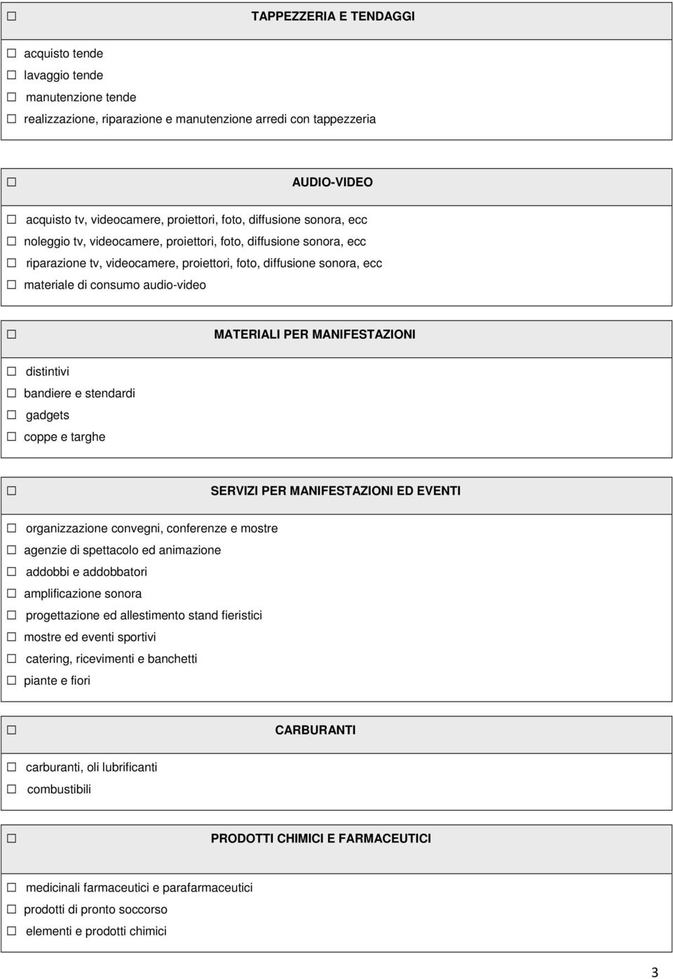 MATERIALI PER MANIFESTAZIONI distintivi bandiere e stendardi gadgets coppe e targhe SERVIZI PER MANIFESTAZIONI ED EVENTI organizzazione convegni, conferenze e mostre agenzie di spettacolo ed