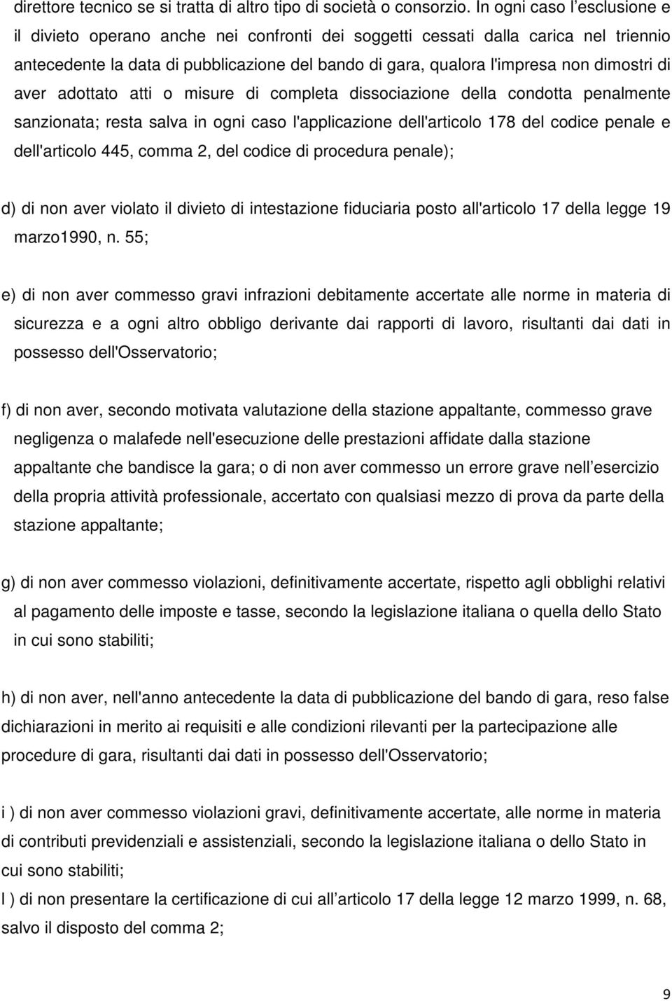 dimostri di aver adottato atti o misure di completa dissociazione della condotta penalmente sanzionata; resta salva in ogni caso l'applicazione dell'articolo 178 del codice penale e dell'articolo