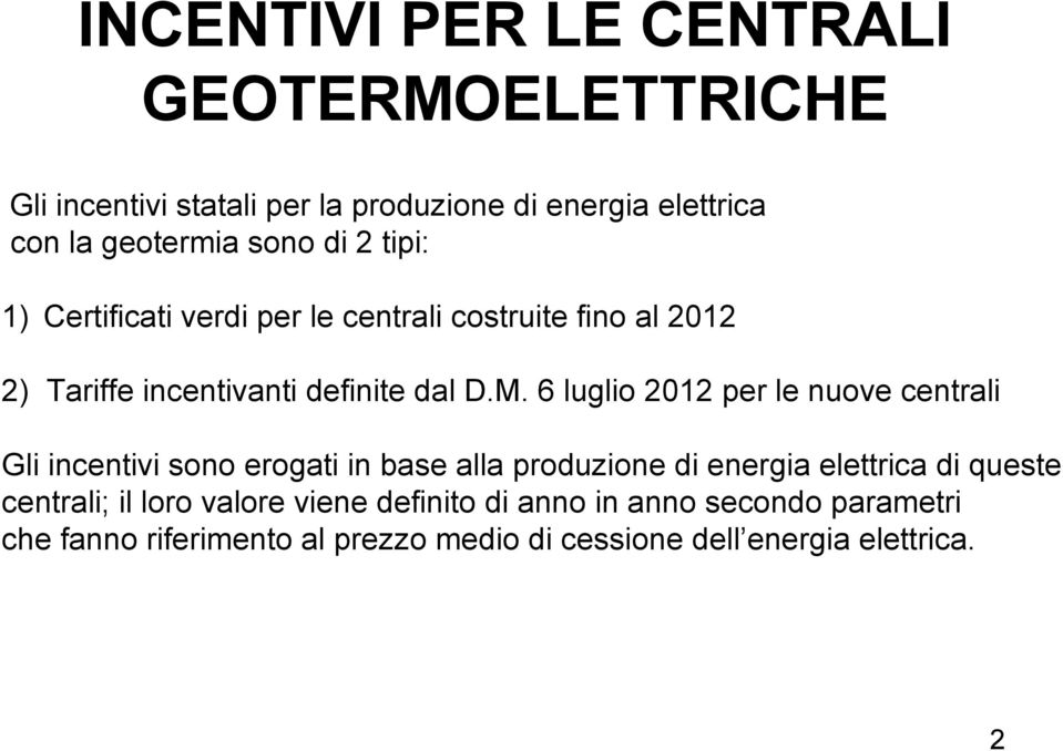 6 luglio 2012 per le nuove centrali Gli incentivi sono erogati in base alla produzione di energia elettrica di queste