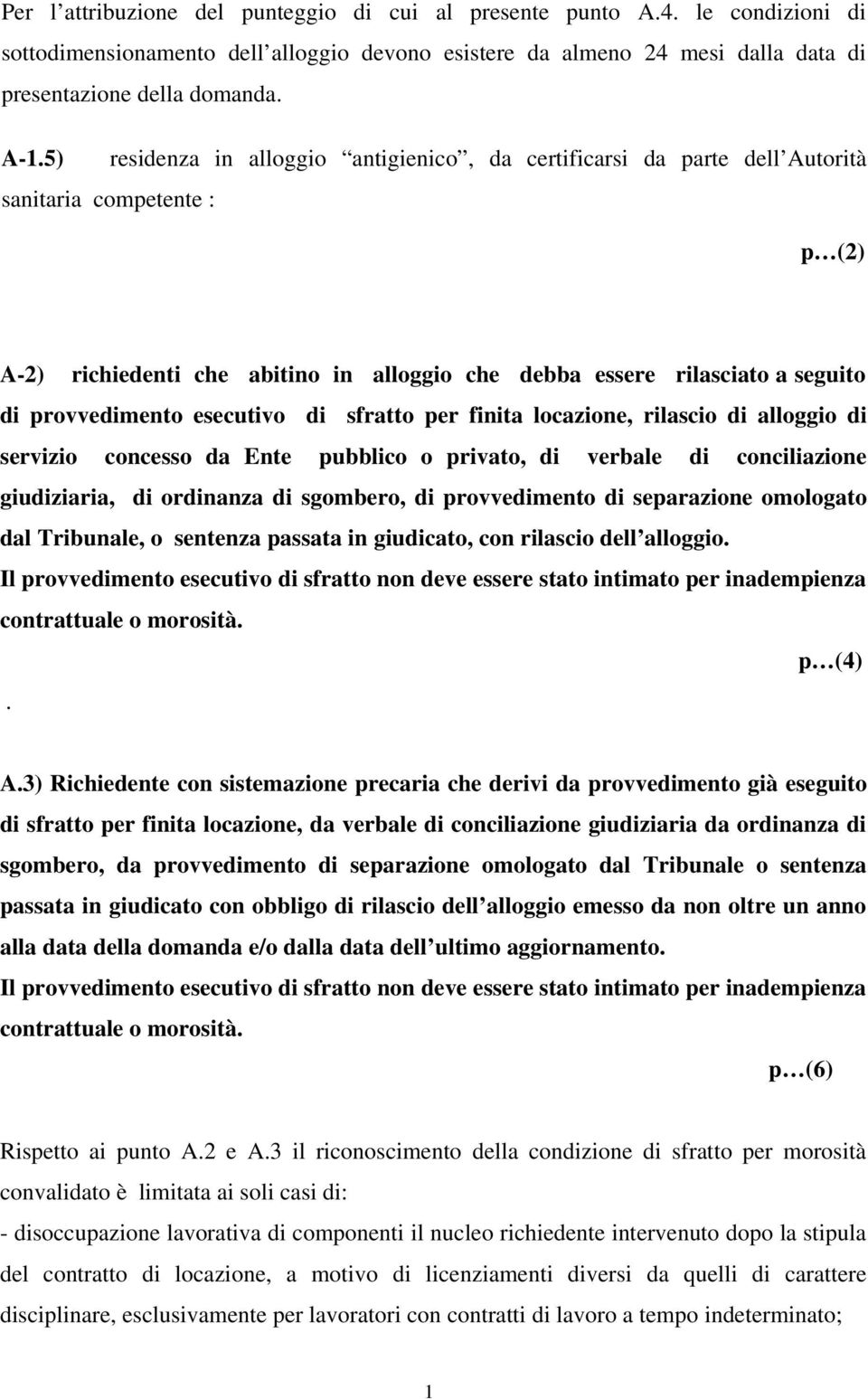 provvedimento esecutivo di sfratto per finita locazione, rilascio di alloggio di servizio concesso da Ente pubblico o privato, di verbale di conciliazione giudiziaria, di ordinanza di sgombero, di