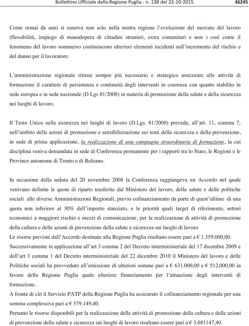 e non ) così come il fenomeno del lavoro sommerso costituiscono ulteriori elementi incidenti sull incremento del rischio e del danno per il lavoratore.