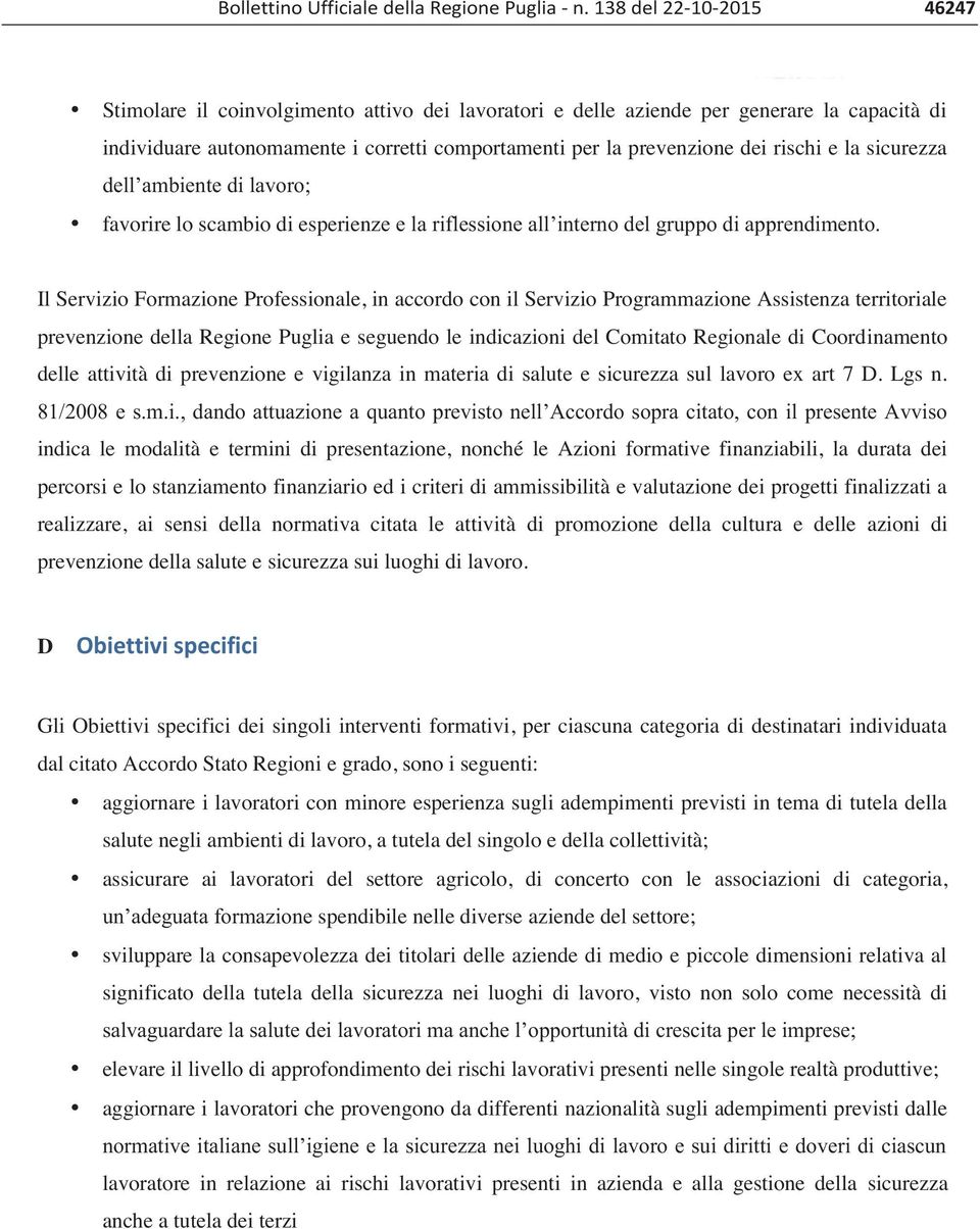 e la sicurezza dell ambiente di lavoro; favorire lo scambio di esperienze e la riflessione all interno del gruppo di apprendimento.