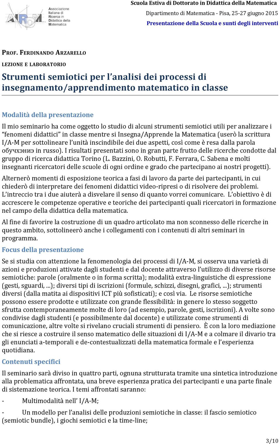 inscindibile dei due aspetti, così come è resa dalla parola обучхэниэ in russo). I risultati presentati sono in gran parte frutto delle ricerche condotte dal gruppo di ricerca didattica Torino (L.