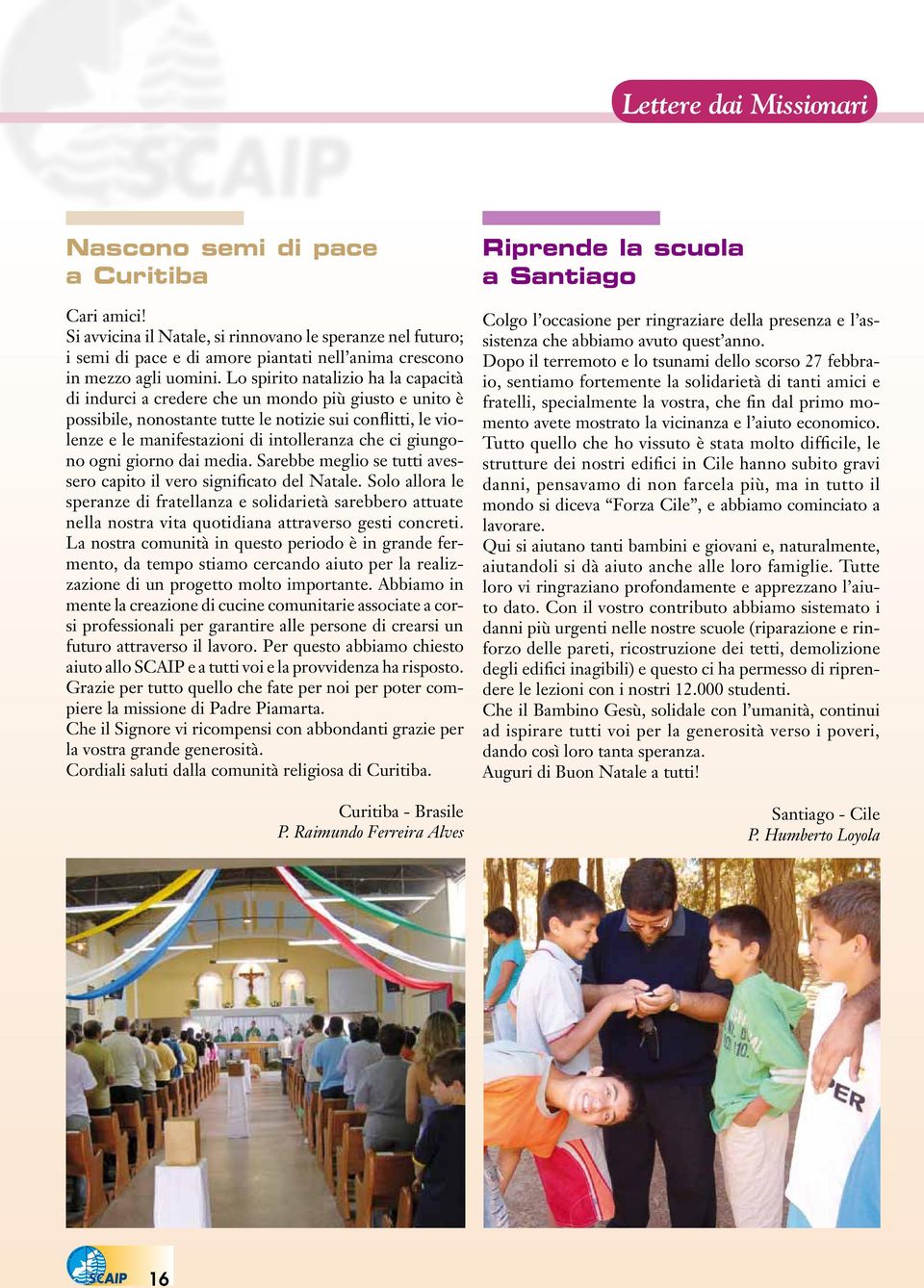 Lo spirito natalizio ha la capacità di indurci a credere che un mondo più giusto e unito è possibile, nonostante tutte le notizie sui conflitti, le violenze e le manifestazioni di intolleranza che ci