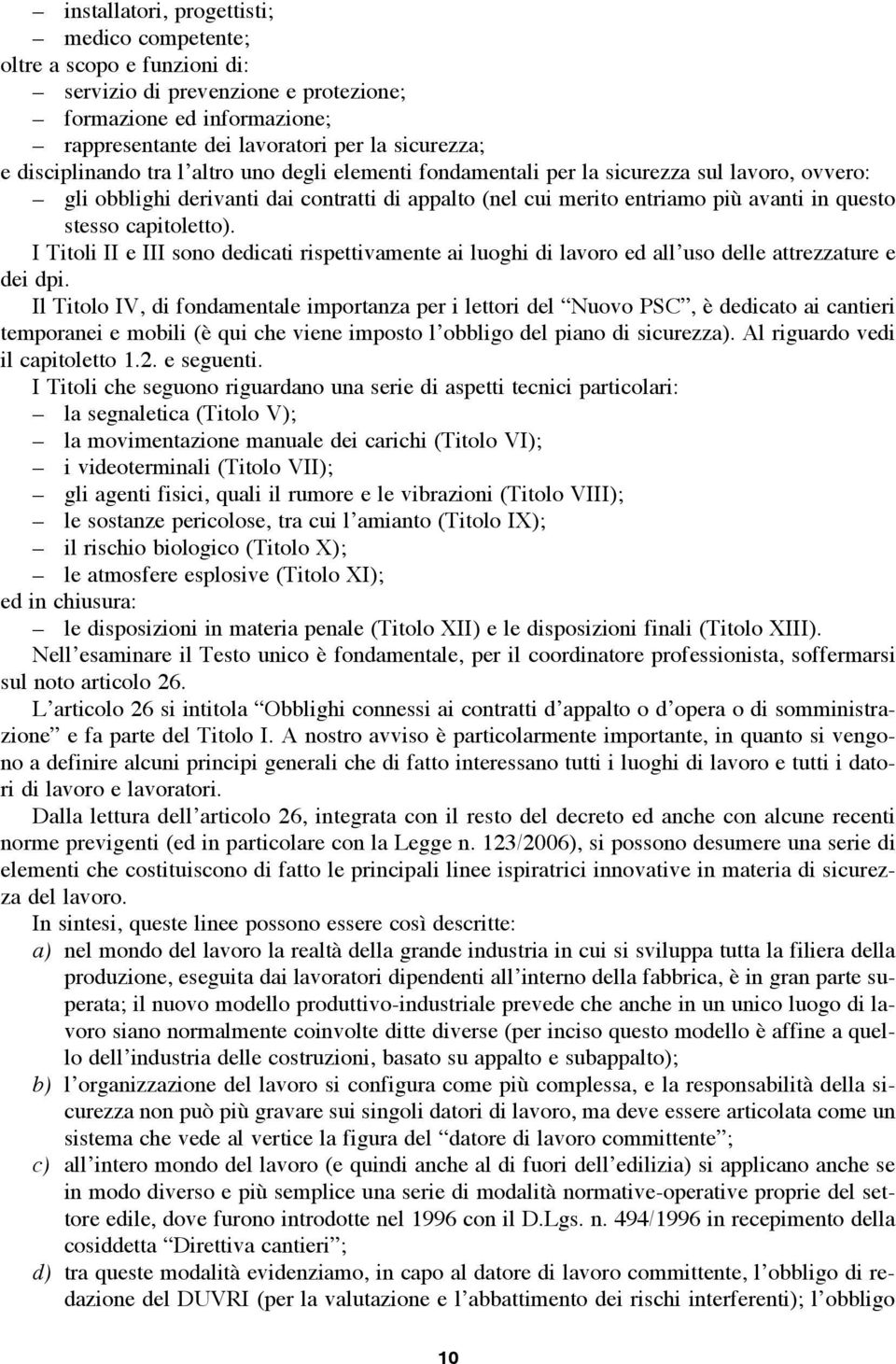 capitoletto). I Titoli II e III sono dedicati rispettivamente ai luoghi di lavoro ed all uso delle attrezzature e dei dpi.