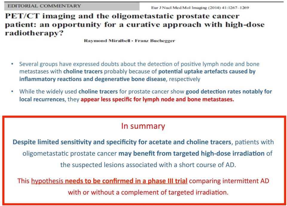 and!bone!metastases.! In!summary! Despite!limited!sensiFvity!and!specificity!for!acetate!and!choline!tracers,!pa0ents!with! oligometasta0c!prostate!cancer!may!benefit!from!targeted!high;dose!