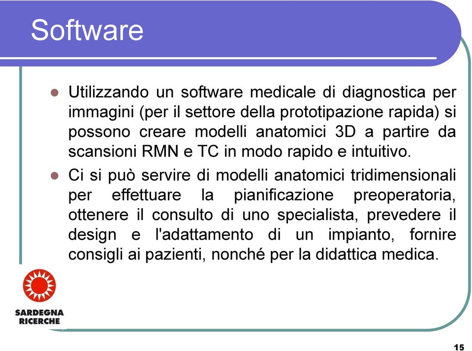 Ci si può servire di modelli anatomici tridimensionali per effettuare la pianificazione preoperatoria, ottenere il