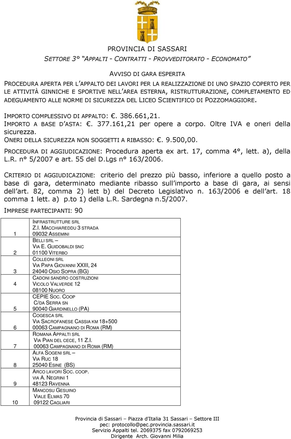 661,21. IMPORTO A BASE D ASTA:. 377.161,21 per opere a corpo. Oltre IVA e oneri della sicurezza. ONERI DELLA SICUREZZA NON SOGGETTI A RIBASSO:. 9.500,00.