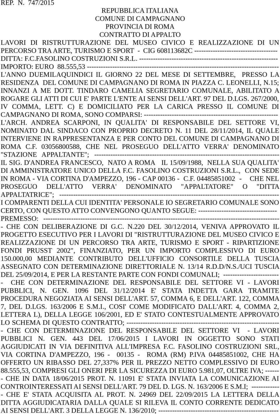 608113682C ------------------------------------ DITTA: F.C.FASOLINO COSTRUZIONI S.R.L. ------------------------------------------------------------ IMPORTO: EURO 88.