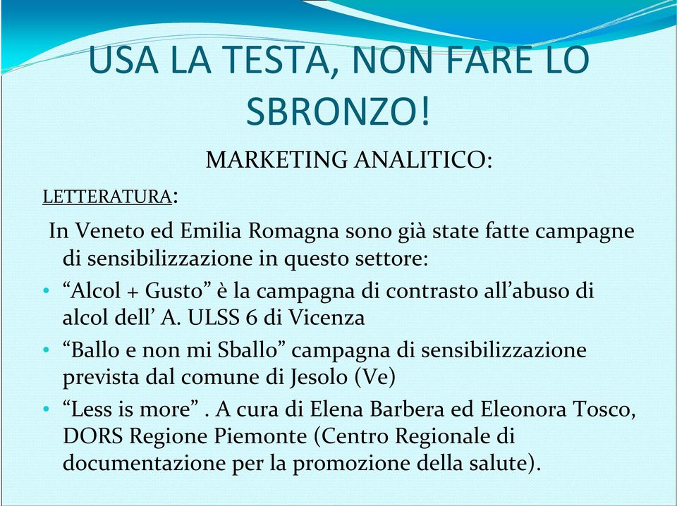 ULSS 6 di Vicenza Ballo e non mi Sballo campagna di sensibilizzazione prevista dal comune di Jesolo (Ve) Less is