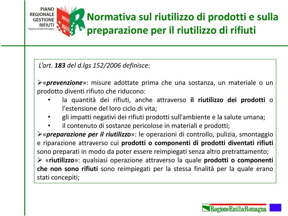 prodotti o l'estensione lestensionedel loro ciclo di vita; gli impatti negativi dei rifiuti prodotti sull'ambiente e la salute umana; il contenuto di sostanze pericolose in materiali e prodotti;