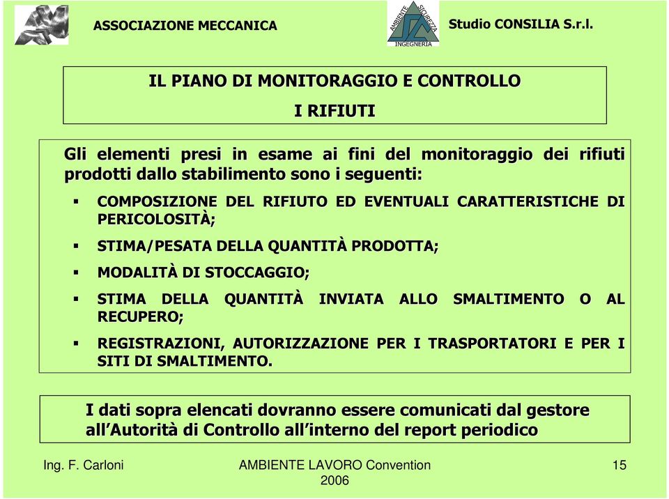 STOCCAGGIO; STIMA DELLA QUANTITÀ RECUPERO; I RIFIUTI INVIATA ALLO SMALTIMENTO O AL REGISTRAZIONI, AUTORIZZAZIONE PER I TRASPORTATORI E PER