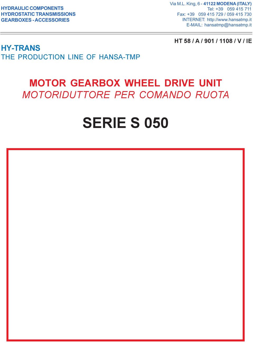 King, 6-41122 MODENA (ITALY) Tel: +39 059 415 711 Fax: +39 059 415 729 / 059 415 730