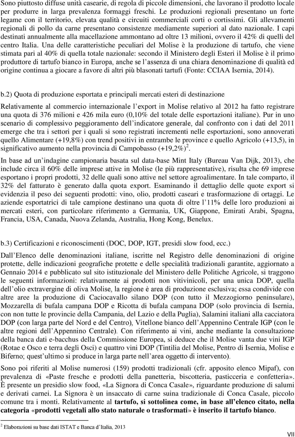 Gli allevamenti regionali di pollo da carne presentano consistenze mediamente superiori al dato nazionale.