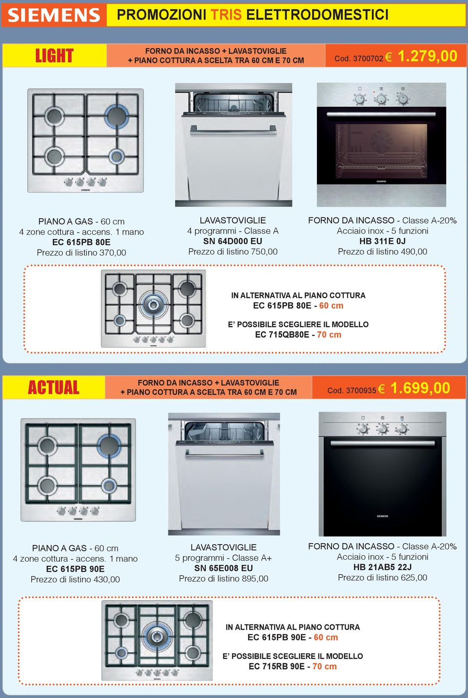 listino 490,00 IN ALTERNATIVA AL PIANO COTTURA EC 615PB 80E - 60 cm E POSSIBILE SCEGLIERE IL MODELLO EC 715QB80E - 70 cm ACTUAL FORNO DA INCASSO + LAVASTOVIGLIE + PIANO COTTURA A SCELTA TRA 60 CM E