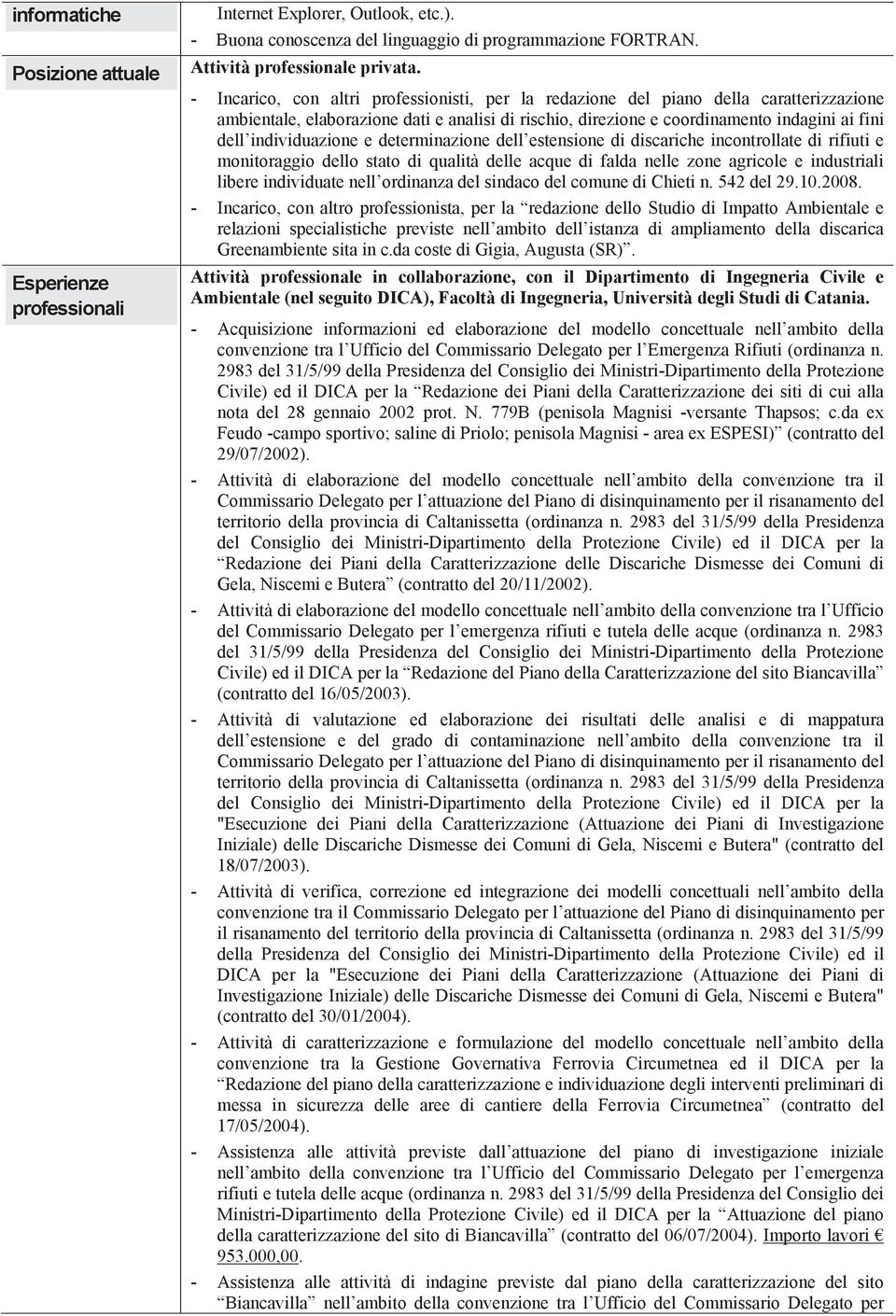 individuazione e determinazione dell estensione di discariche incontrollate di rifiuti e monitoraggio dello stato di qualità delle acque di falda nelle zone agricole e industriali libere individuate