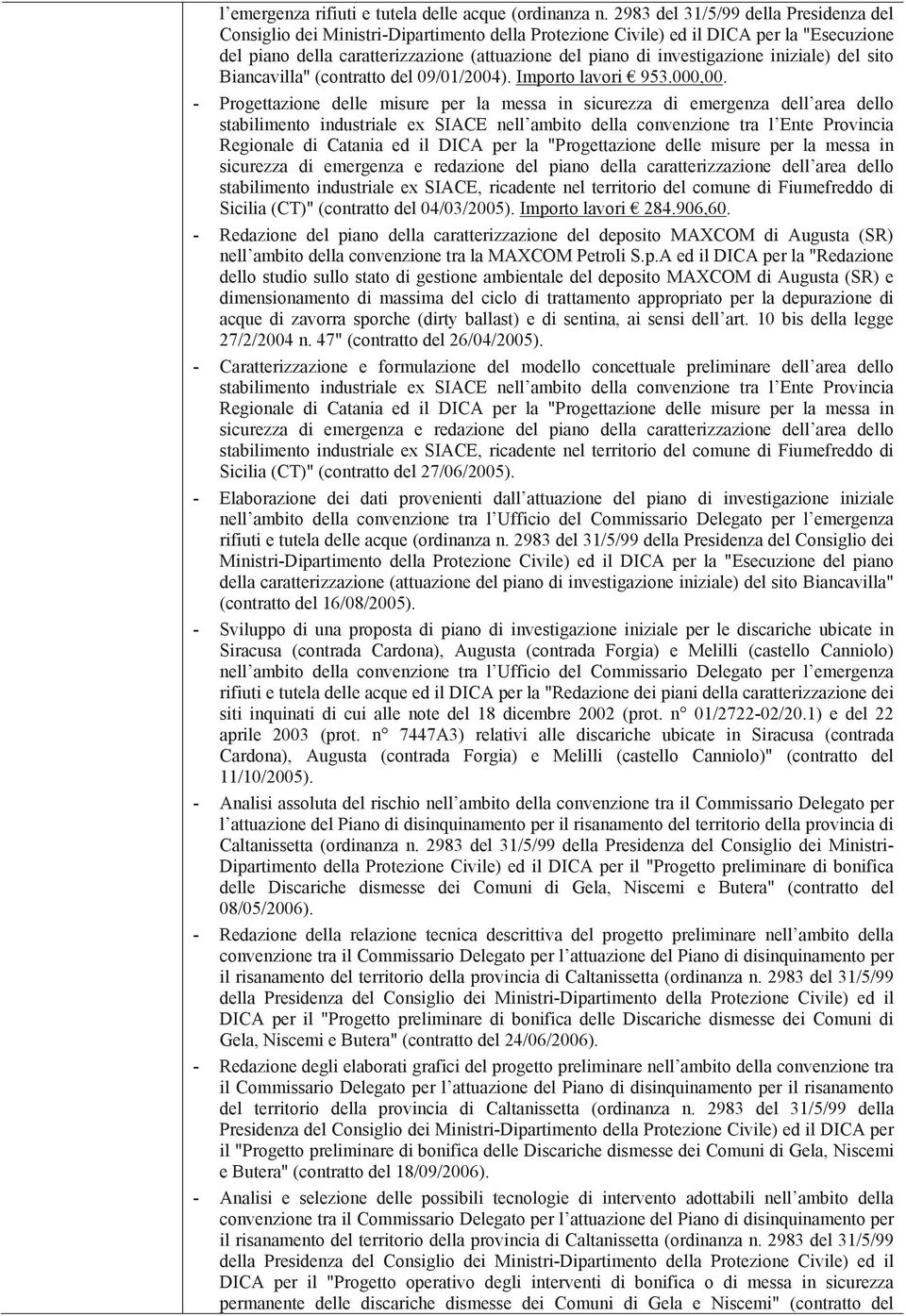 investigazione iniziale) del sito Biancavilla" (contratto del 09/01/2004). Importo lavori 953.000,00.