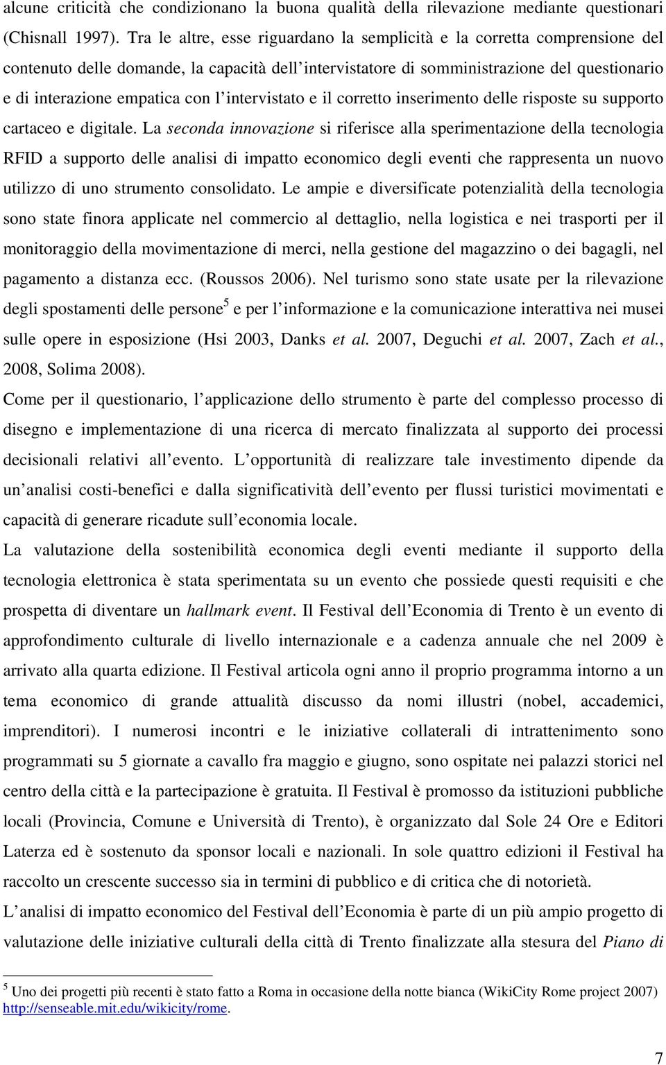 l intervistato e il corretto inserimento delle risposte su supporto cartaceo e digitale.