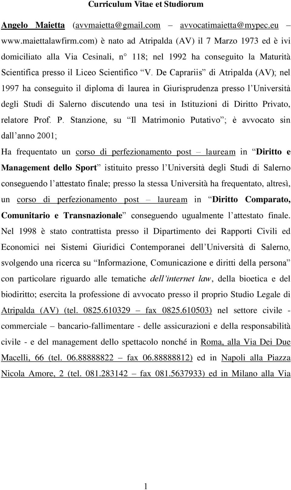 De Caprariis di Atripalda (AV); nel 1997 ha conseguito il diploma di laurea in Giurisprudenza presso l Università degli Studi di Salerno discutendo una tesi in Istituzioni di Diritto Privato,