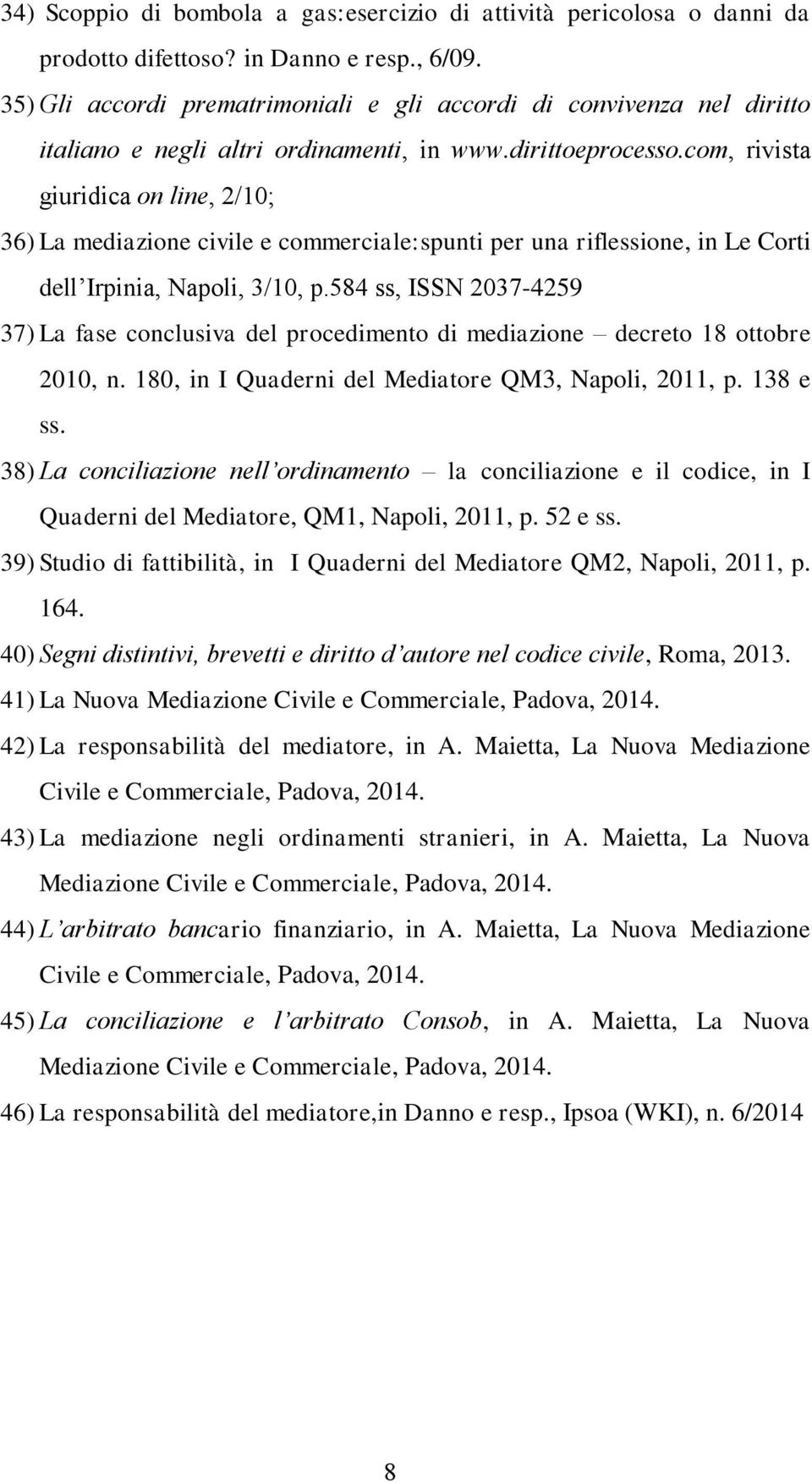 com, rivista giuridica on line, 2/10; 36) La mediazione civile e commerciale:spunti per una riflessione, in Le Corti dell Irpinia, Napoli, 3/10, p.