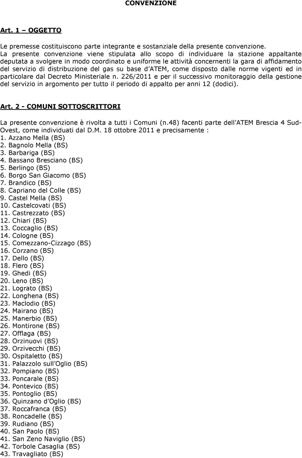 di distribuzione del gas su base d ATEM, come disposto dalle norme vigenti ed in particolare dal Decreto Ministeriale n.