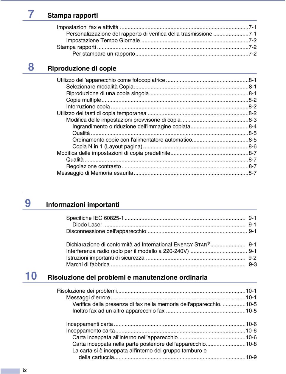 ..8-2 Utilizzo dei tasti di copia temporanea...8-2 Modifica delle impostazioni provvisorie di copia...8-3 Ingrandimento o riduzione dell'immagine copiata...8-4 Qualità.