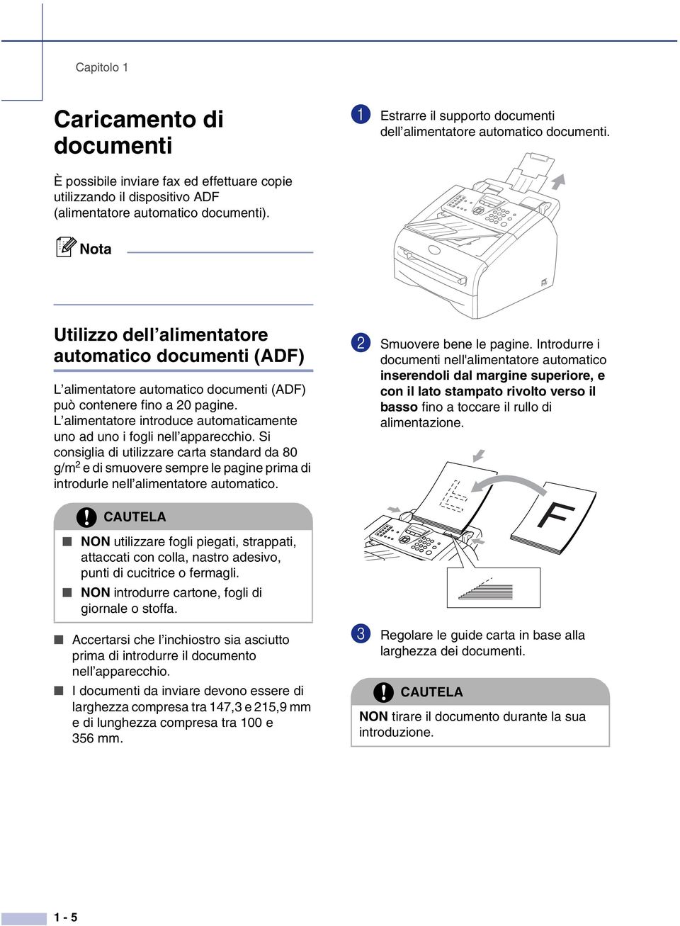 Utilizzo dell alimentatore automatico documenti (ADF) L alimentatore automatico documenti (ADF) può contenere fino a 20 pagine.
