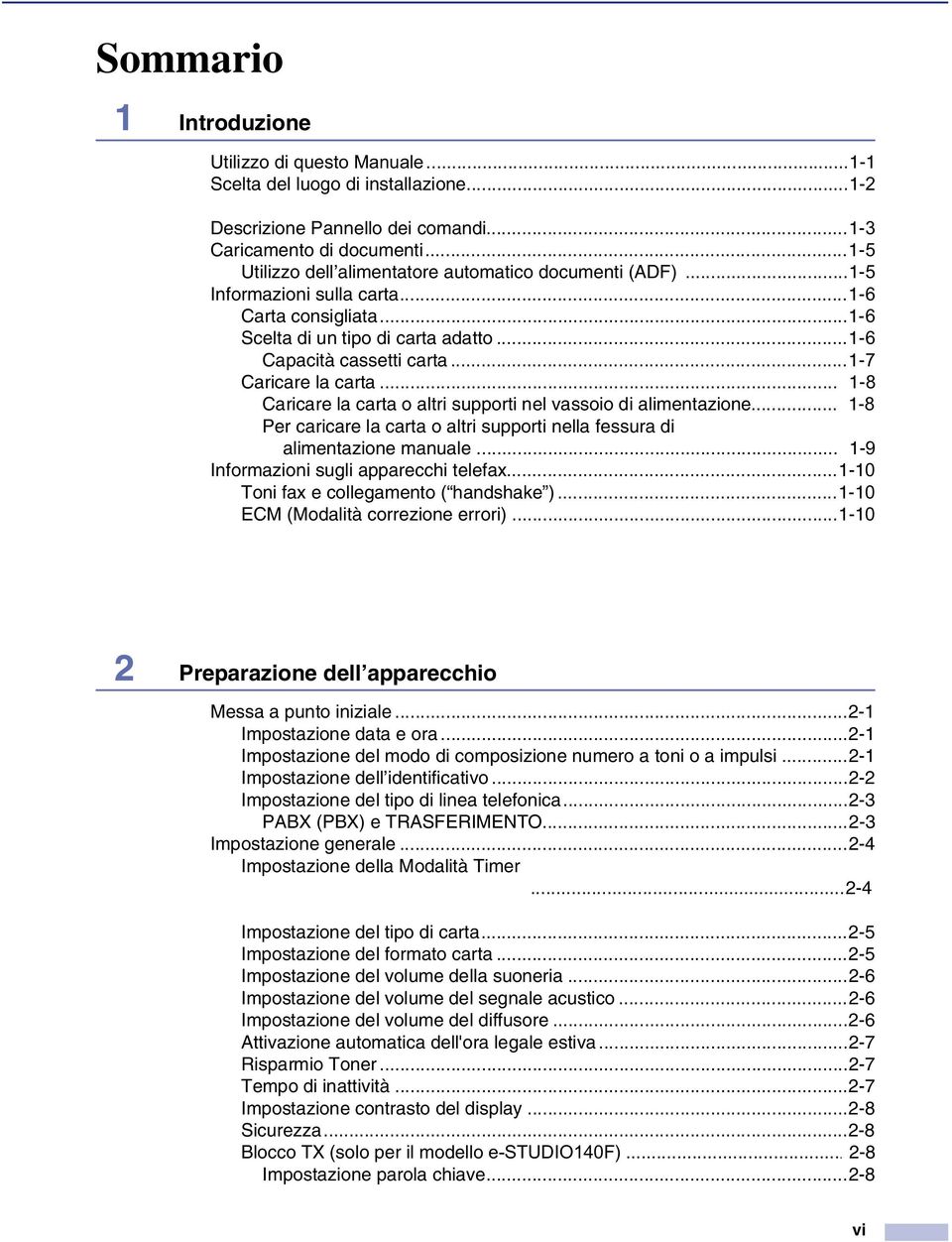 ..1-7 Caricare la carta... 1-8 Caricare la carta o altri supporti nel vassoio di alimentazione... 1-8 Per caricare la carta o altri supporti nella fessura di alimentazione manuale.