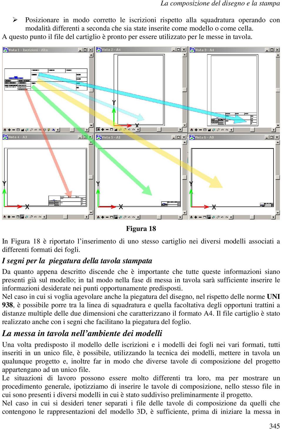 Figura 18 In Figura 18 è riportato l inserimento di uno stesso cartiglio nei diversi modelli associati a differenti formati dei fogli.