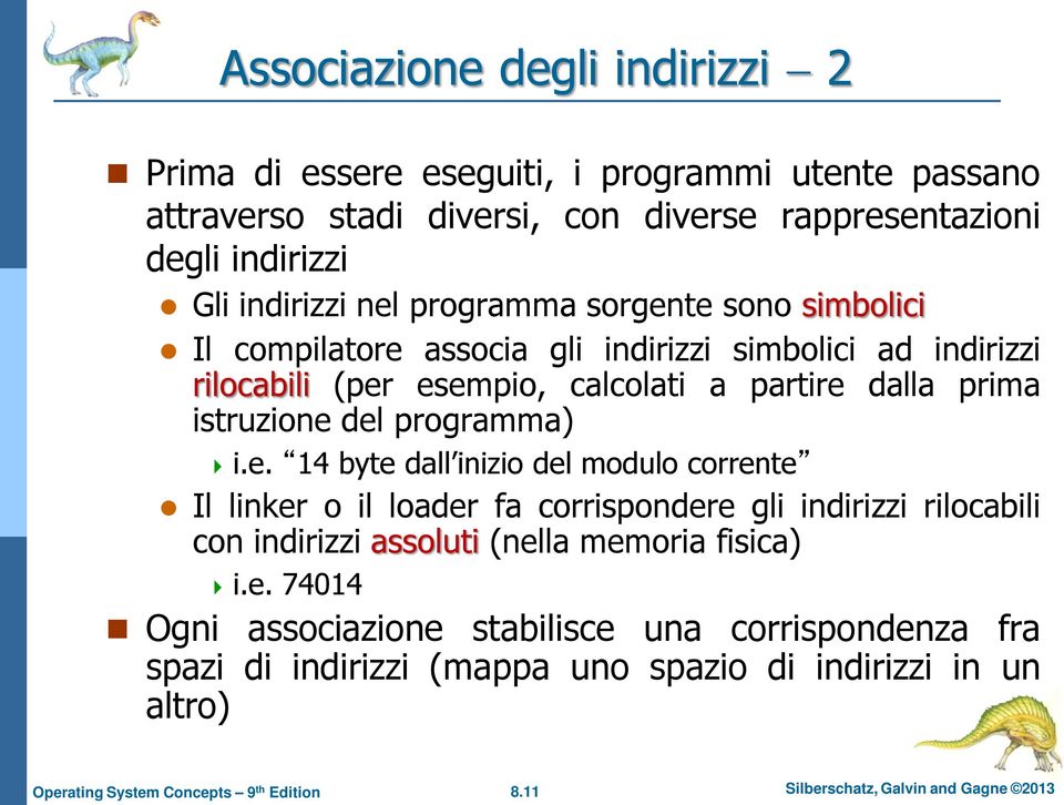 istruzione del programma) i.e. 14 byte dall inizio del modulo corrente Il linker o il loader fa corrispondere gli indirizzi rilocabili con indirizzi assoluti (nella memoria fisica) i.