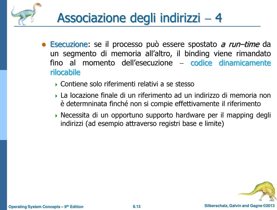 finale di un riferimento ad un indirizzo di memoria non è determninata finché non si compie effettivamente il riferimento Necessita di un