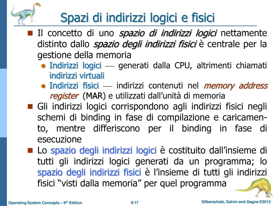 agli indirizzi fisici negli schemi di binding in fase di compilazione e caricamento, mentre differiscono per il binding in fase di esecuzione Lo spazio degli indirizzi logici è costituito dall