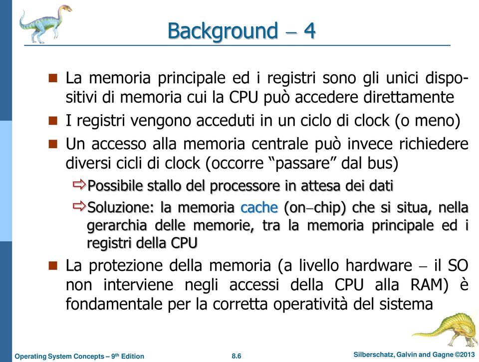 dati Soluzione: la memoria cache (on chip) che si situa, nella gerarchia delle memorie, tra la memoria principale ed i registri della CPU La protezione della memoria