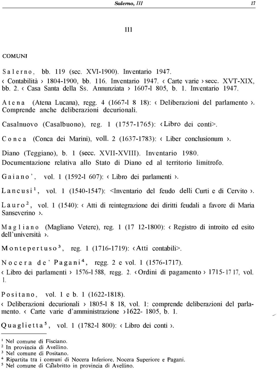 Casalnuovo (Casalbuono), reg. 1 (1757-1765): (Libro dei conti>. C o n c a (Conca dei Marini), ~011. 2 (1637-1783): ( Liber conclusionum ). Diano (Teggiano), b. 1 (secc. XVII-XVIII). Inventario 1980.