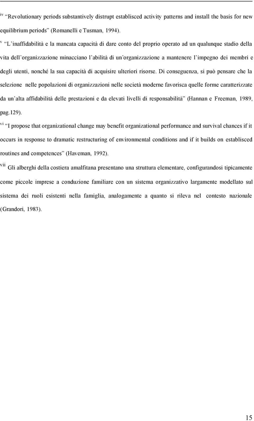 membri e degli utenti, nonché la sua capacità di acquisire ulteriori risorse.