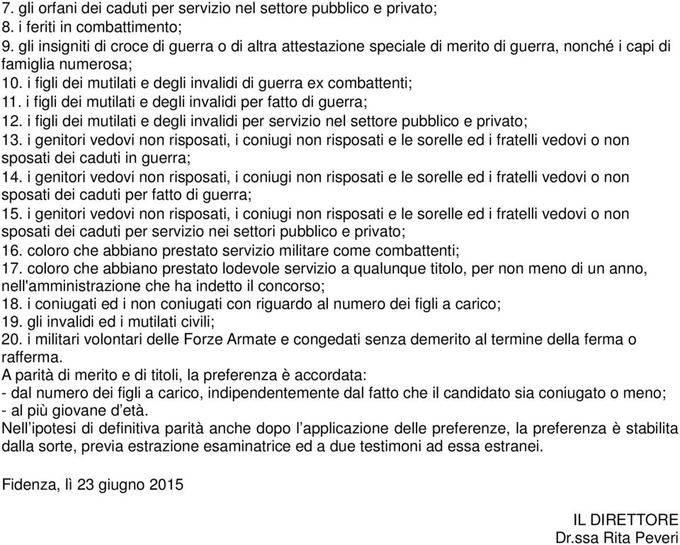 i figli dei mutilati e degli invalidi per fatto di guerra; 12. i figli dei mutilati e degli invalidi per servizio nel settore pubblico e privato; 13.